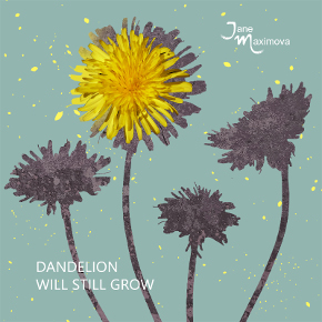 Dandelion Will Still Grow
