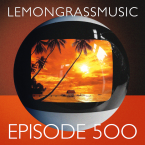 Lemongrassmusic Episode 500